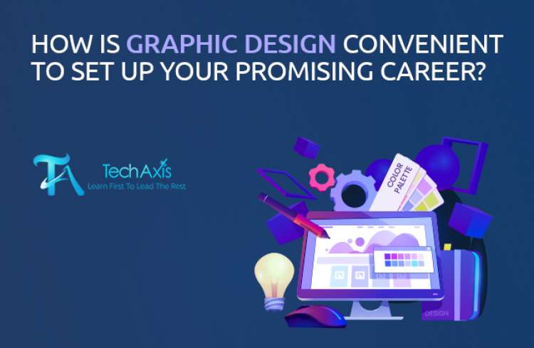 How is graphic design convenient to set up your promising career