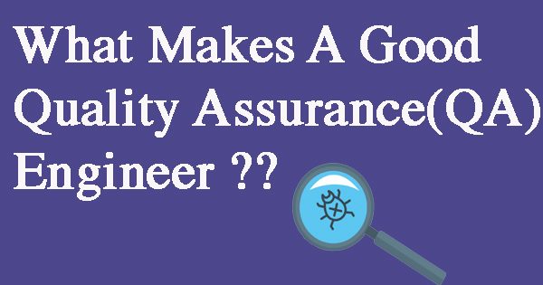 What makes a good Quality Assurance Engineer
